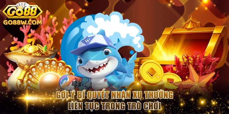 Gợi ý bí quyết nhận xu thưởng liên tục trong trò chơi