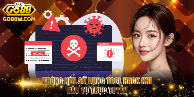 Không nên sử dụng tool hack khi đầu tư trực tuyến